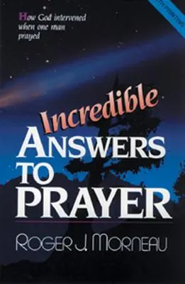 Neuvěřitelné odpovědi na modlitby: Jak Bůh zasáhl, když se jeden muž modlil - Incredible Answers to Prayer: How God Intervened When One Man Prayed