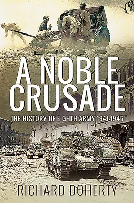 Vznešená křížová výprava: Historie osmé armády 1941-1945 - A Noble Crusade: The History of the Eighth Army, 1941-1945