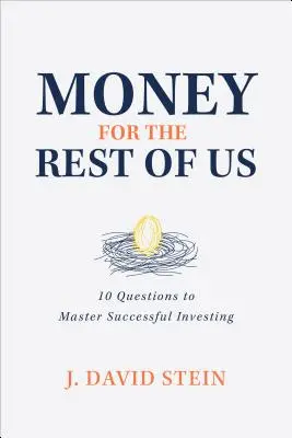Peníze pro nás ostatní: 10 otázek k úspěšnému investování - Money for the Rest of Us: 10 Questions to Master Successful Investing