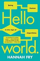 Ahoj světe: Jak být člověkem ve věku algoritmů - Hello World: Being Human in the Age of Algorithms