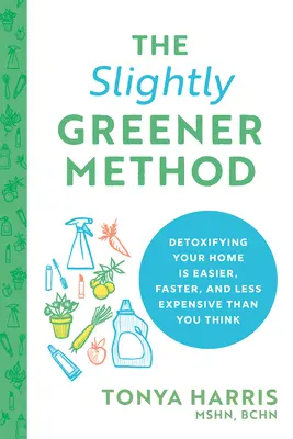 The Slightly Greener Method: Detoxikace vašeho domova je jednodušší, rychlejší a levnější, než si myslíte. - The Slightly Greener Method: Detoxifying Your Home Is Easier, Faster, and Less Expensive Than You Think