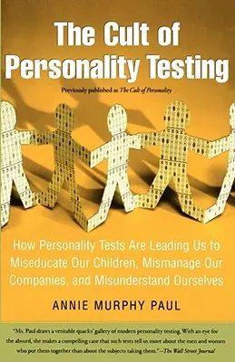 Kult testování osobnosti: Jak nás testy osobnosti vedou k nevzdělanosti našich dětí, špatnému řízení našich firem a nepochopení sebe sama - The Cult of Personality Testing: How Personality Tests Are Leading Us to Miseducate Our Children, Mismanage Our Companies, and Misunderstand Ourselves
