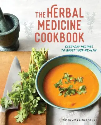 Kuchařka bylinné medicíny: Kuchařka pro každodenní použití: recepty pro posílení vašeho zdraví - The Herbal Medicine Cookbook: Everyday Recipes to Boost Your Health