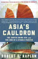 Asijský kotel: Jihočínské moře a konec stabilního Pacifiku - Asia's Cauldron: The South China Sea and the End of a Stable Pacific