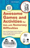 Úžasné hry a aktivity pro děti s obtížemi v počítání: Jak se cítit chytře a mít matematiku pod kontrolou i s mozkem s neurodiverzitou - Awesome Games and Activities for Kids with Numeracy Difficulties: How to Feel Smart and in Control about Doing Mathematics with a Neurodiverse Brain