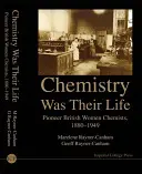 Chemie byla jejich životem: Pionýrské britské chemičky, 1880-1949 - Chemistry Was Their Life: Pioneering British Women Chemists, 1880-1949