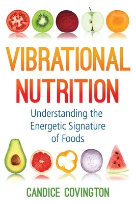 Vibrační výživa: Pochopení energetického podpisu potravin - Vibrational Nutrition: Understanding the Energetic Signature of Foods
