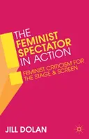 Feministický divák v akci: Feministická kritika na jevišti a na plátně - The Feminist Spectator in Action: Feminist Criticism for the Stage and Screen
