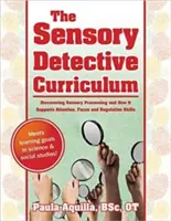 Kurikulum smyslového detektiva: Objevování smyslového zpracování a jak podporuje pozornost, soustředění a regulační schopnosti. - The Sensory Detective Curriculum: Discovering Sensory Processing and How It Supports Attention, Focus and Regulation Skills