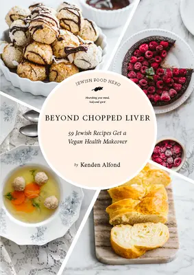 Beyond Chopped Liver: Veganská kuchařka pro zdraví: 59 židovských receptů, které se změnily ve veganské. - Beyond Chopped Liver: 59 Jewish Recipes Get a Vegan Health Makeover