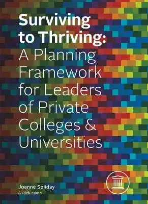 Od přežití k prosperitě: Plánovací rámec pro vedoucí pracovníky soukromých vysokých škol a univerzit - Surviving to Thriving: A Planning Framework for Leaders of Private Colleges & Universities
