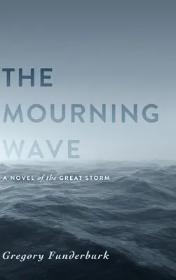 Truchlící vlna: Román o velké bouři - The Mourning Wave: A Novel of the Great Storm