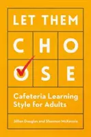 Nechte je vybrat: Kavárenský styl učení pro dospělé - Let Them Choose: Cafeteria Learning Style for Adults