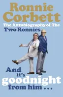 A je to od něj na dobrou noc . . . - Autobiografie dvou Ronniesů - And It's Goodnight from Him . . . - The Autobiography of the Two Ronnies