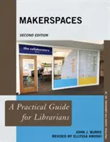 Makerspaces (Prostory pro tvůrce): Praktický průvodce pro knihovníky, druhé vydání - Makerspaces: A Practical Guide for Librarians, Second Edition