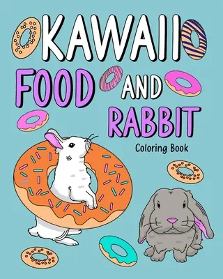 Omalovánky s jídlem a králíkem Kawaii - Kawaii Food and Rabbit Coloring Book