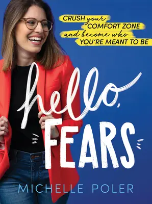 Ahoj, strachy: Vydejte se na cestu: Rozbijte svou zónu pohodlí a staňte se tím, kým máte být. - Hello, Fears: Crush Your Comfort Zone and Become Who You're Meant to Be