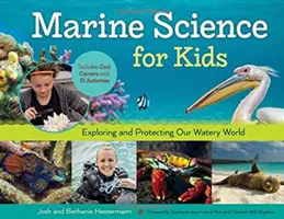 Mořská věda pro děti, 66: Zkoumání a ochrana našeho vodního světa, včetně zajímavých povolání a 21 aktivit - Marine Science for Kids, 66: Exploring and Protecting Our Watery World, Includes Cool Careers and 21 Activities