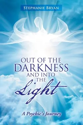 Z temnoty do světla: Cesta jasnovidce do temnoty a světla - Out of the Darkness and into the Light: A Psychic's Journey