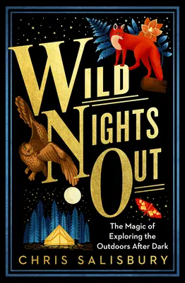 Divoké noci venku: Kouzlo objevování přírody po setmění - Wild Nights Out: The Magic of Exploring the Outdoors After Dark