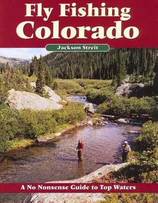 Muškaření v Coloradu: Neotřelý průvodce po nejlepších vodách - Fly Fishing Colorado: A No Nonsense Guide to Top Waters