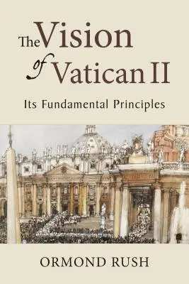 Vize II. vatikánského koncilu: jeho základní principy - The Vision of Vatican II: Its Fundamental Principles