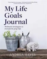 Deník mých životních cílů: Životní cíle: Wellness strategie pro proměnu vašeho života - My Life Goals Journal: Wellness Strategies to Transform Your Life