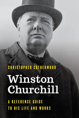 Winston Churchill: A Reference Guide to His Life and Works (Průvodce jeho životem a dílem) - Winston Churchill: A Reference Guide to His Life and Works