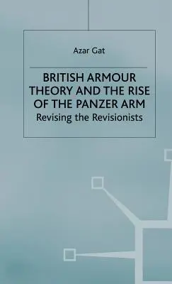 Britská teorie obrněné techniky a vzestup tankové armády: Revize revizionistů - British Armour Theory and the Rise of the Panzer Arm: Revising the Revisionists