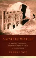 Smíšený stav, 56: Křesťané, zoroastriáni a íránská politická kultura v pozdní antice - A State of Mixture, 56: Christians, Zoroastrians, and Iranian Political Culture in Late Antiquity