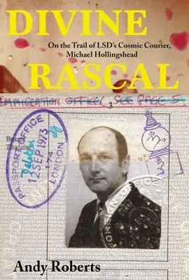 Božský darebák: Michael Hollingshead: Po stopách kosmického kurýra LSD - Divine Rascal: On the Trail of LSD's Cosmic Courier, Michael Hollingshead
