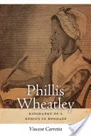 Phillis Wheatleyová: Životopis génia v otroctví - Phillis Wheatley: Biography of a Genius in Bondage