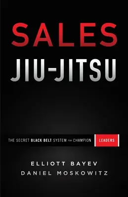 Prodejní jiu-jitsu: Jiu-Jiuitsu: Tajný systém černého pásu pro vedoucí pracovníky - šampiony - Sales Jiu-Jitsu: The Secret Black Belt System for Champion Leaders