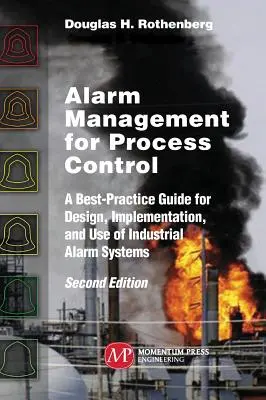 Alarm Management for Process Control, Second Edition (Řízení alarmů pro řízení procesů, druhé vydání): Průvodce osvědčenými postupy pro navrhování, zavádění a používání průmyslových poplachových systémů, druhé vydání. - Alarm Management for Process Control, Second Edition: A Best-Practice Guide for Design, Implementation, and Use of Industrial Alarm Systems