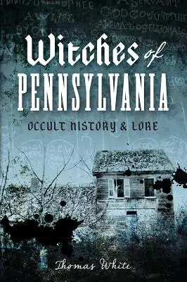 Čarodějky z Pensylvánie: Historie a pověsti o okultismu - Witches of Pennsylvania: Occult History & Lore