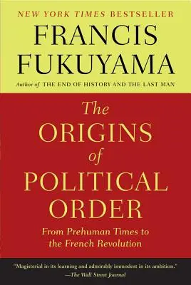 Původ politického řádu: Od předlidských dob po Francouzskou revoluci. - The Origins of Political Order: From Prehuman Times to the French Revolution