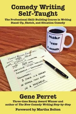 Komediální psaní pro samouky: Sebekoučování: Profesionální kurz psaní stand-up, skečů a situačních komedií. - Comedy Writing Self-Taught: The Professional Skill-Building Course in Writing Stand-Up, Sketch, and Situation Comedy