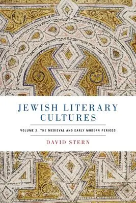 Židovské literární kultury: Středověké a raně novověké literární kultury: 2. díl, středověk a raný novověk - Jewish Literary Cultures: Volume 2, the Medieval and Early Modern Periods