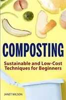 Kompostování: Kompostování: Udržitelné a levné techniky pro začátečníky. - Composting: Sustainable and Low-Cost Techniques for Beginners