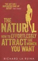 Přirozené - Jak bez námahy přitahovat ženy, které chcete - Natural - How to effortlessly attract the women you want