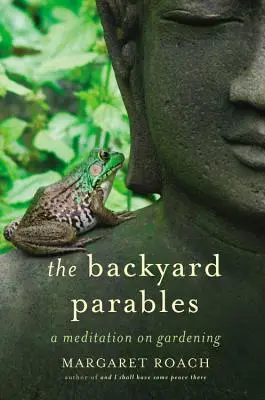 Podobenství na dvorku: a životě: lekce o zahradničení - The Backyard Parables: Lessons on Gardening, and Life