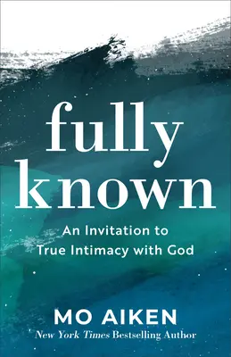 Plně známý: Pozvánka k opravdové intimitě s Bohem - Fully Known: An Invitation to True Intimacy with God