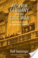 Rakousko, Německo a studená válka: Od anšlusu ke státní smlouvě, 1938-1955 - Austria, Germany, and the Cold War: From the Anschluss to the State Treaty, 1938-1955