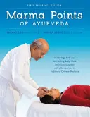 Marma body ájurvédy - energetické dráhy pro léčení těla, mysli a vědomí se srovnáním s tradiční čínskou medicínou - Marma Points of Ayurveda - The Energy Pathways for Healing Body, Mind & Consciousness with a Comparison to Traditional Chinese Medicine