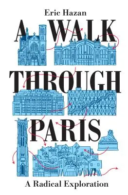 Procházka Paříží: A Radical Exploration - A Walk Through Paris: A Radical Exploration