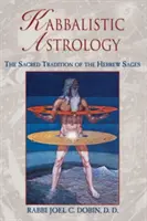 Kabalistická astrologie: Kabalistická příručka: Posvátná tradice hebrejských mudrců - Kabbalistic Astrology: The Sacred Tradition of the Hebrew Sages