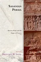 Sasánovská Persie: mezi Římem a stepí Eurasie - Sasanian Persia: Between Rome and the Steppes of Eurasia