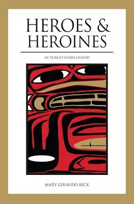 Hrdinové a hrdinky: Legenda Tlingitů a Haidy - Heroes and Heroines: Tlingit-Haida Legend