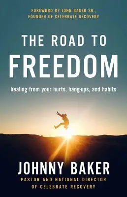 Der Weg zur Freiheit: Heilung von Ihren Verletzungen, Anhängseln und Gewohnheiten - The Road to Freedom: Healing from Your Hurts, Hang-Ups, and Habits