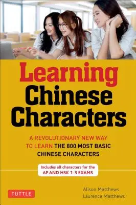 Tuttle Learning Chinese Characters: (Hsk Levels 1-3) a Revolutionary New Way to Learn the 800 Most Basic Chinese Characters; Includes All Characters f